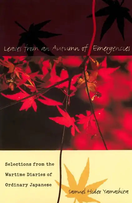 Leaves from an Autumn of Emergencies: Selections from the Wartime Diaries of Ordinary Japanese - Hardcover