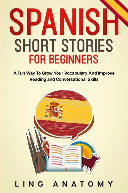 Spanish Short Stories For Beginners A Fun Way To Grow Your Vocabulary And Improve Reading and Conversational Skills - Paperback
