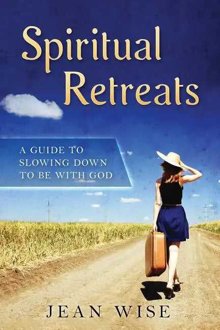 Spiritual Retreats: A Guide to Slowing Down to be with God - Paperback