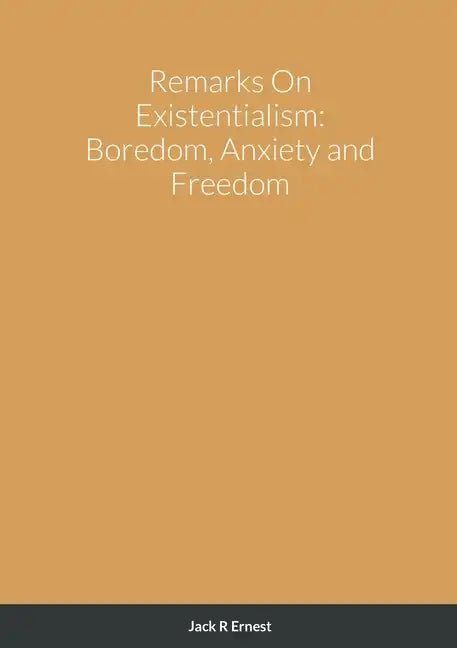 Remarks On Existentialism: Boredom, Anxiety and Freedom - Paperback