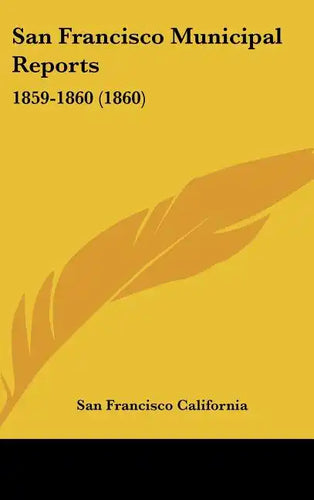 San Francisco Municipal Reports: 1859-1860 (1860) - Hardcover