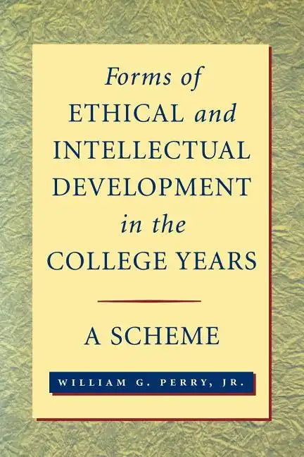 Forms of Ethical and Intellectual Development in the College Years: A Scheme - Paperback