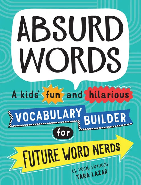 Absurd Words: A Kids' Fun and Hilarious Vocabulary Builder for Future Word Nerds - Paperback