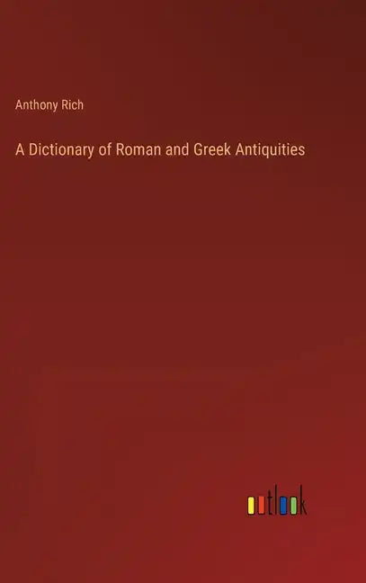 A Dictionary of Roman and Greek Antiquities - Hardcover