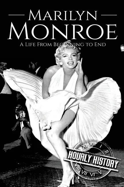 Marilyn Monroe: A Life From Beginning to End - Paperback