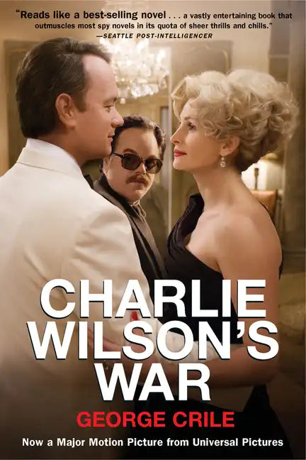 Charlie Wilson's War: The Extraordinary Story of How the Wildest Man in Congress and a Rogue CIA Agent Changed the History - Paperback