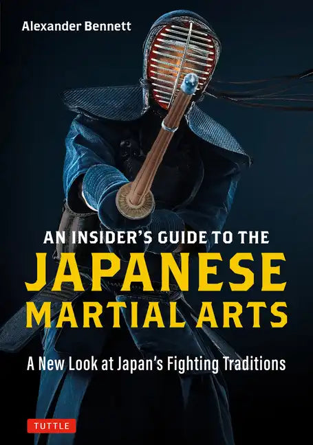An Insider's Guide to the Japanese Martial Arts: A New Look at Japan's Fighting Traditions - Paperback