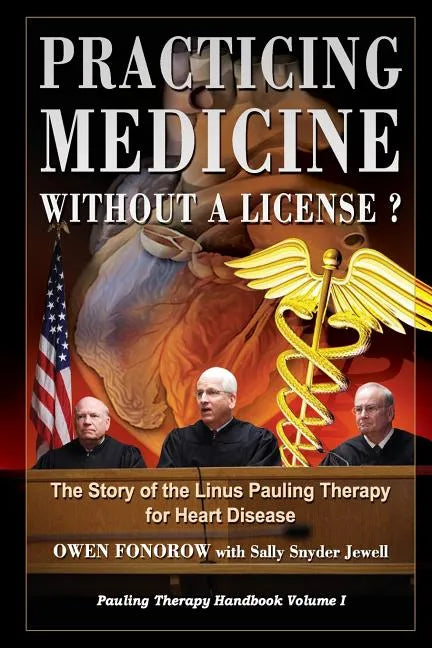 Practicing Medicine Without A License? The Story of the Linus Pauling Therapy for Heart Disease: Second Edition - Paperback