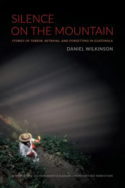 Silence on the Mountain: Stories of Terror, Betrayal, and Forgetting in Guatemala - Paperback