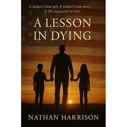 A Lesson In Dying: A father's final gift. A soldier's last story. A life measured in love - Paperback