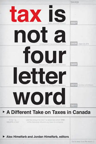 Tax Is Not a Four-Letter Word: A Different Take on Taxes in Canada - Paperback
