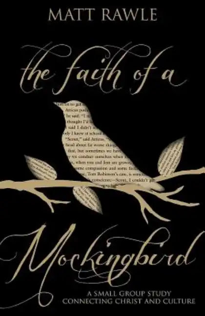The Faith of a Mockingbird: A Small Group Study Connecting Christ and Culture - Paperback