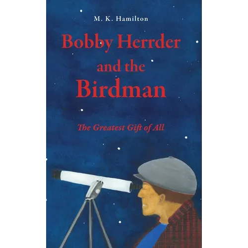 Bobby Herrder and the Birdman Bobby Herrder y El Hombre Pajaro: The Greatest Gift of All El Regalo Mas Grande de Todos - Hardcover