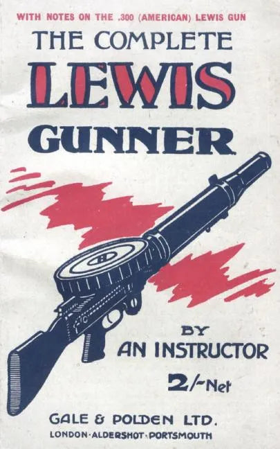 COMPLETE LEWIS GUNNERWith notes on the .300 (American) Lewis Gun - Paperback