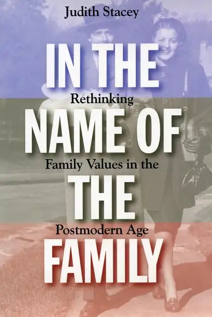 In the Name of the Family: Rethinking Family Values in the Postmodern Age - Paperback