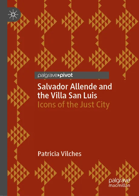 Salvador Allende and the Villa San Luis: Icons of the Just City - Hardcover