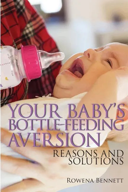 Your Baby's Bottle-feeding Aversion: Reasons And Solutions - Paperback