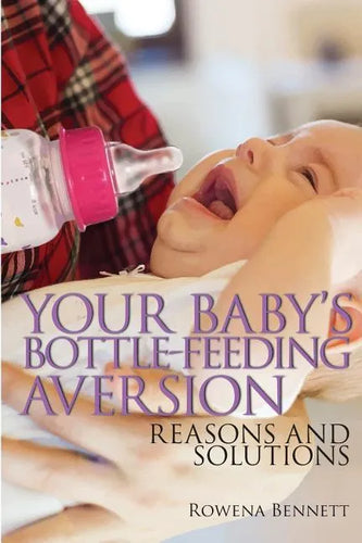 Your Baby's Bottle-feeding Aversion: Reasons And Solutions - Paperback