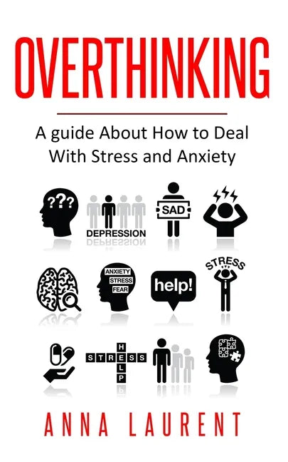 Overthinking: A guide About How to Deal With Stress and Anxiety - Paperback