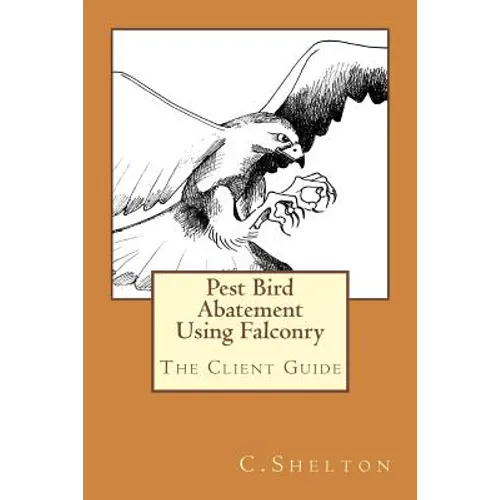 Pest Bird Abatement Using Falconry: The Client Guide - Paperback