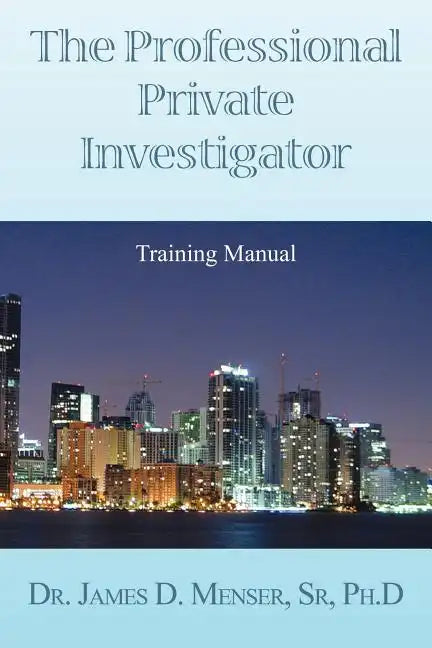 The Professional Private Investigator Training Manual: Training Manual - Paperback