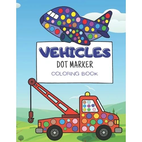 Vehicle Dot Marker Coloring Book: for kids ages 3-5, activity book for toddlers - Paperback