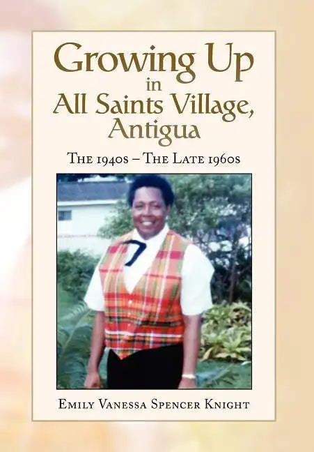 Growing Up In All Saints Village, Antigua - Hardcover