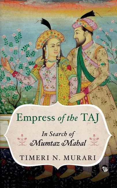 Empress of the Taj: In Search of Mumtaz Mahal - Paperback