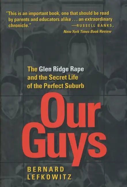 Our Guys: The Glen Ridge Rape and the Secret Life of the Perfect Suburb Volume 4 - Hardcover
