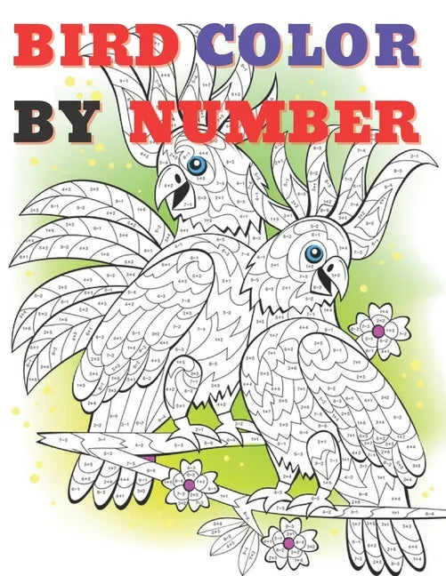 Cute Bird Color by Numbers: Color By Number Book for All Ages People Man and Women - Paperback