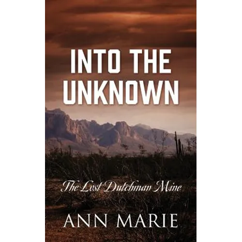 Into the Unknown: The Lost Dutchman Mine - Paperback