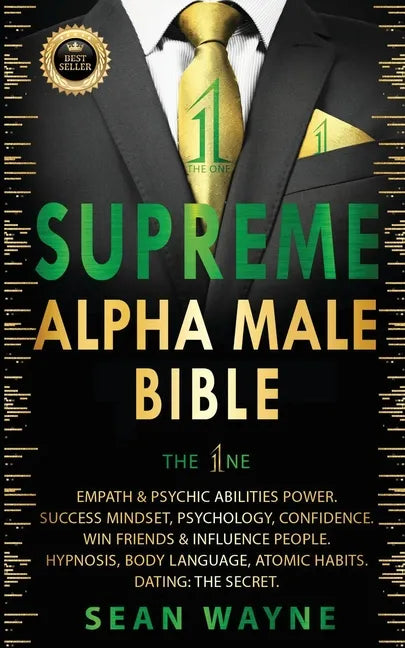 SUPREME ALPHA MALE BIBLE The 1ne: Empath & Psychic Abilities Power. Success Mindset, Psychology, Confidence. Win Friends & Influence People. Hypnosis, - Paperback