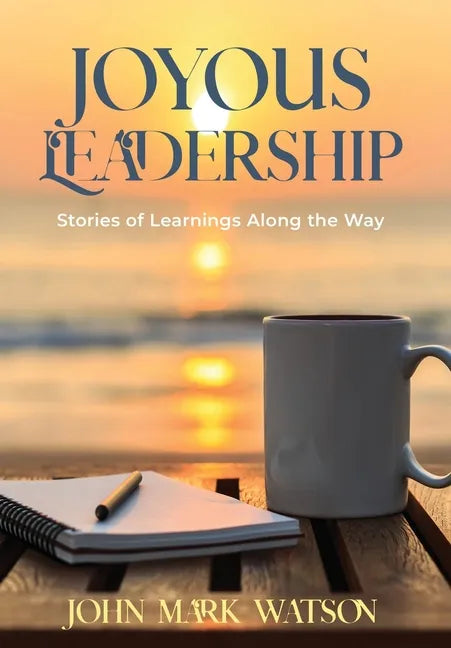 Joyous Leadership: Stories of Learnings Along the Way - Hardcover
