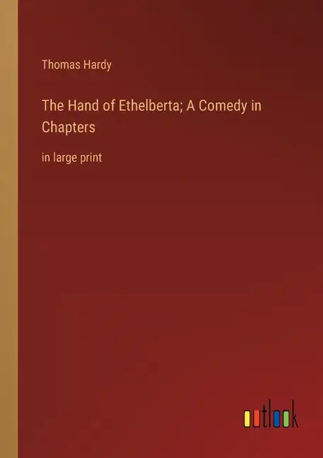 The Hand of Ethelberta; A Comedy in Chapters: in large print - Paperback