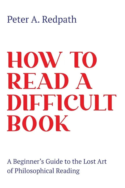 How to Read a Difficult Book: A Beginner's Guide to the Lost Art of Philosophical Reading - Paperback