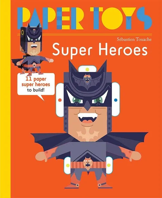 Paper Toys: Super Heroes: 11 Paper Super Heroes to Build - Paperback