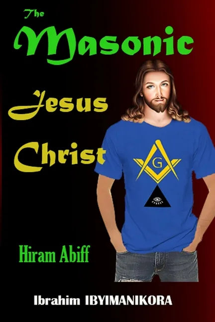 The Masonic Jesus Christ: Hiram Abiff - Paperback