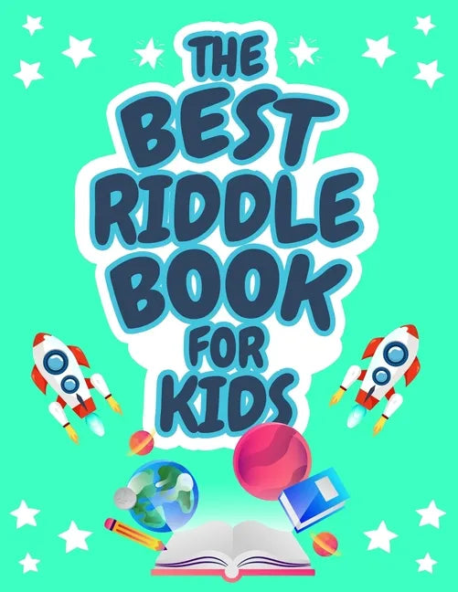 The Best Riddle Book for Kids: Kids Challenging Riddles Book for Kids, Boys and Girls Ages 9-12. Brain Teasers that Kids and Family will Enjoy! - Paperback