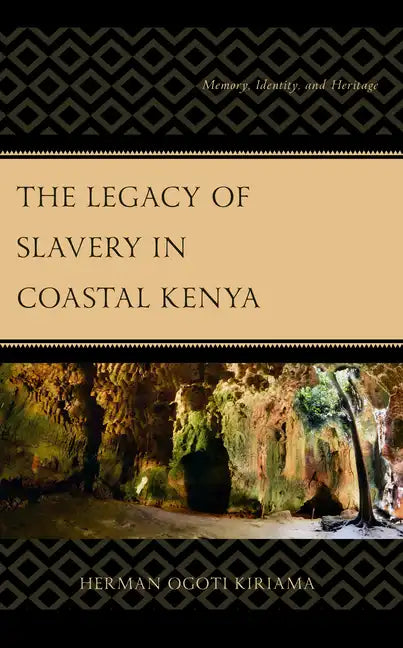 The Legacy of Slavery in Coastal Kenya: Memory, Identity, and Heritage - Hardcover