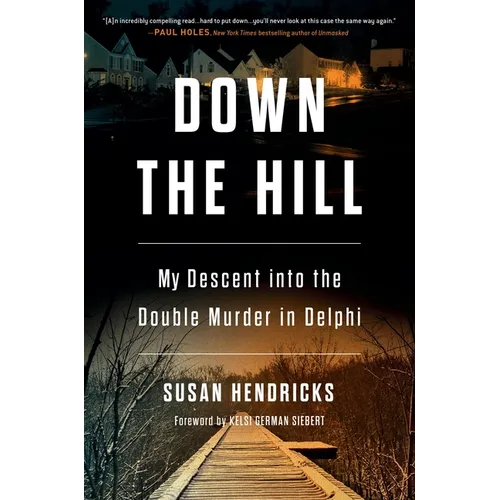 Down the Hill: My Descent Into the Double Murder in Delphi - Hardcover