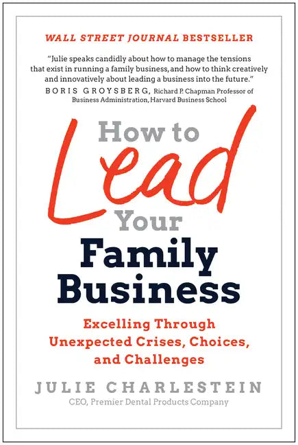 How to Lead Your Family Business: Excelling Through Unexpected Crises, Choices, and Challenges - Hardcover
