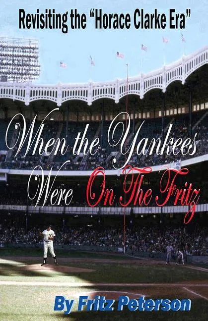 When the Yankees Were on the Fritz: Revisiting the Horace Clarke Years. - Paperback