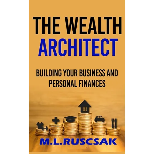 The Wealth Architect: Building Your Business and Personal Finances - Hardcover