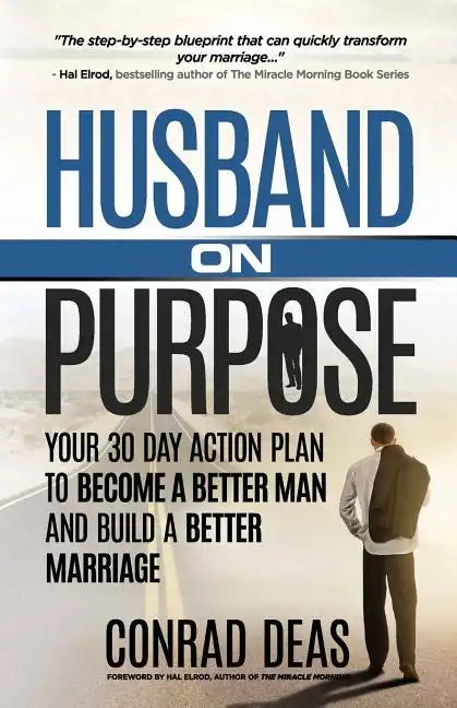 Husband On Purpose: Your 30 Day Action Plan to Become a Better Man and Build a Better Marriage - Paperback