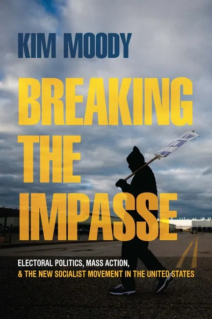 Breaking the Impasse: Electoral Politics, Mass Action, and the New Socialist Movement in the United States - Paperback