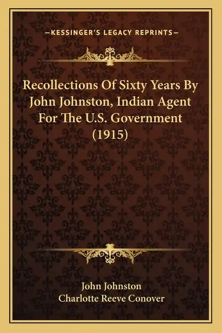 Recollections of Sixty Years by John Johnston, Indian Agent for the U.S. Government (1915) - Paperback