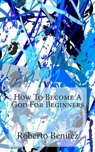 How To Become A God For Beginners - Paperback