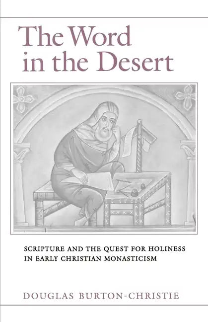 The Word in the Desert: Scripture and the Quest for Holiness in Early Christian Monasticism - Paperback