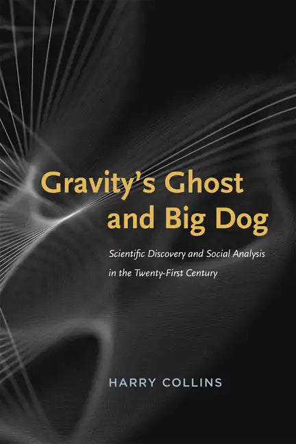 Gravity's Ghost and Big Dog: Scientific Discovery and Social Analysis in the Twenty-First Century - Paperback