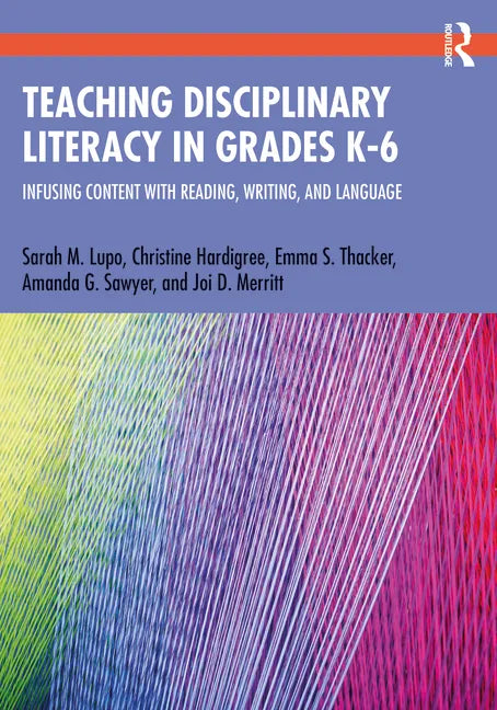 Teaching Disciplinary Literacy in Grades K-6: Infusing Content with Reading, Writing, and Language - Paperback